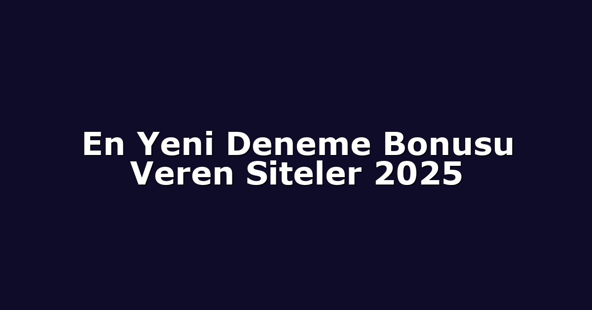Deneme Bonusu - Anasayfa 4 En Yeni Deneme Bonusu Veren Siteler 2025